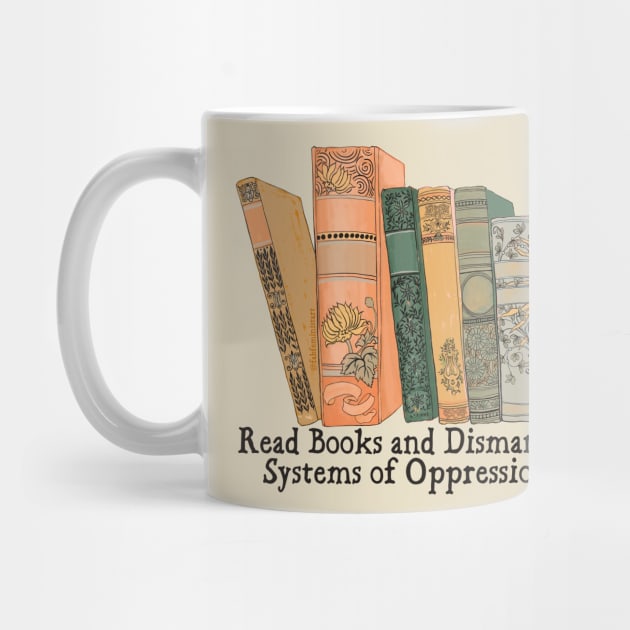 Read Books and Dismantle Systems of Oppression by FabulouslyFeminist